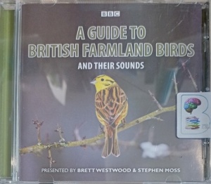 A Guide to British Farmland Birds and Their Sounds written by BBC Radio 4 Team performed by Brett Westwood and Stephen Moss on Audio CD (Abridged)